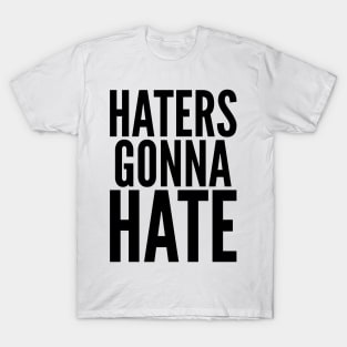 Haters Gonna Hate T-Shirt